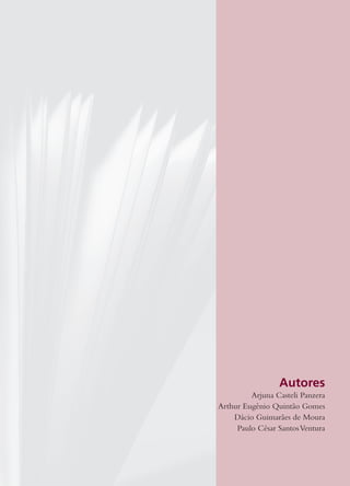 Autores
Arjuna Casteli Panzera
Arthur Eugênio Quintão Gomes
Dácio Guimarães de Moura
Paulo César SantosVentura
 