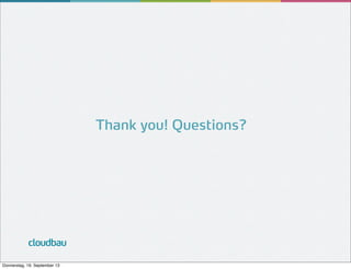 Thank you! Questions?

cloudbau
Donnerstag, 19. September 13

 
