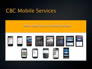 CBC Mobile Services

      More under cbc.ca/mobile/services
 