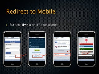 Redirect to Mobile

‣ But don’t limit user to full site access
 