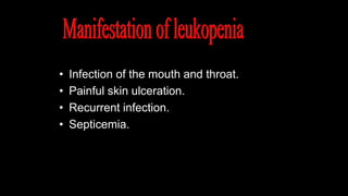 • Infection of the mouth and throat.
• Painful skin ulceration.
• Recurrent infection.
• Septicemia.
 