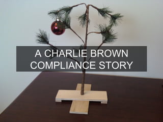 A CHARLIE BROWN COMPLIANCE STORY 