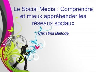 Le Social Média : Comprendre
  et mieux appréhender les
      réseaux sociaux
        Christina Belloge




       Free Powerpoint Templates   Page 1
 