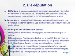 2. L’e-réputation
a) Définition: Un processus réactif consistant à contribuer, surveiller
   et améliorer la réputation de...