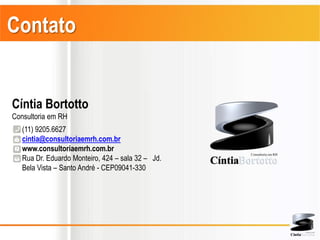 Contato


Cíntia Bortotto
Consultoria em RH
   (11) 9205.6627
   cintia@consultoriaemrh.com.br
   www.consultoriaemrh.com.br
   Rua Dr. Eduardo Monteiro, 424 – sala 32 – Jd.
   Bela Vista – Santo André - CEP09041-330
 