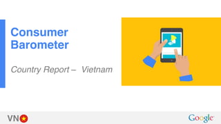 VN
Consumer
Barometer
Country Report – Vietnam
 