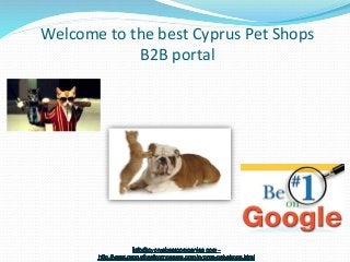 Welcome to the best Cyprus Pet Shops
B2B portal
 