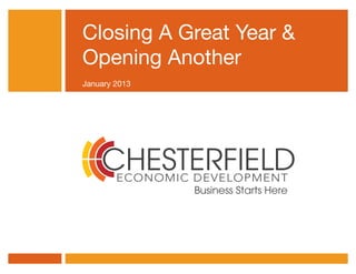 Closing A Great Year &
Opening Another
January 2013
 