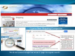 Cyprus Best Shipping Companies
We do not control Google but we are 1st page via organic search!
 