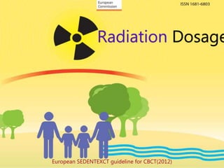 Radiation Dosage
European SEDENTEXCT guideline for CBCT(2012)
 