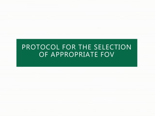 PROTOCOL FOR THE SELECTION
OF APPROPRIATE FOV
 