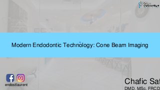 Chafic Saf
DMD, MSc, FRCDC
endostlaurent
Modern Endodontic Technology: Cone Beam Imaging
 