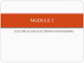 ELECTRICALANDELECTRONICSENGINEERING
MODULE 2
 