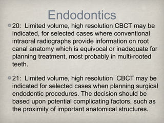 Endodontics
20: Limited volume, high resolution CBCT may be
indicated, for selected cases where conventional
intraoral rad...