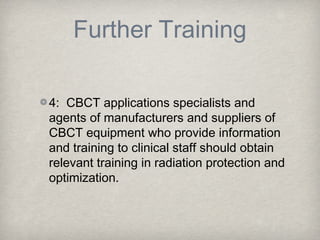 Further Training

4: CBCT applications specialists and
agents of manufacturers and suppliers of
CBCT equipment who provide...
