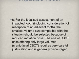 Impacted Tooth


6: For the localised assessment of an
impacted tooth (including consideration of
resorption of an adjacen...