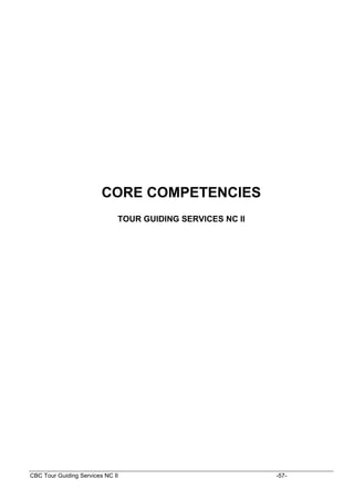 CBC Tour Guiding Services NC II -57-
CORE COMPETENCIES
TOUR GUIDING SERVICES NC II
 