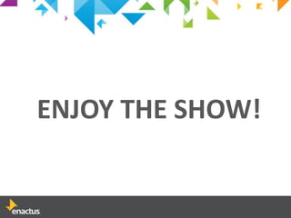ENJOY THE SHOW!
 