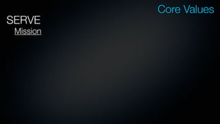 Core Values
SERVE
 Mission
 