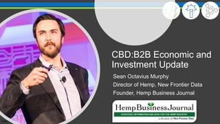 Copyright © Frontier Financial, Inc
CBD:B2B Economic and
Investment Update
Sean Octavius Murphy
Director of Hemp, New Frontier Data
Founder, Hemp Business Journal
 