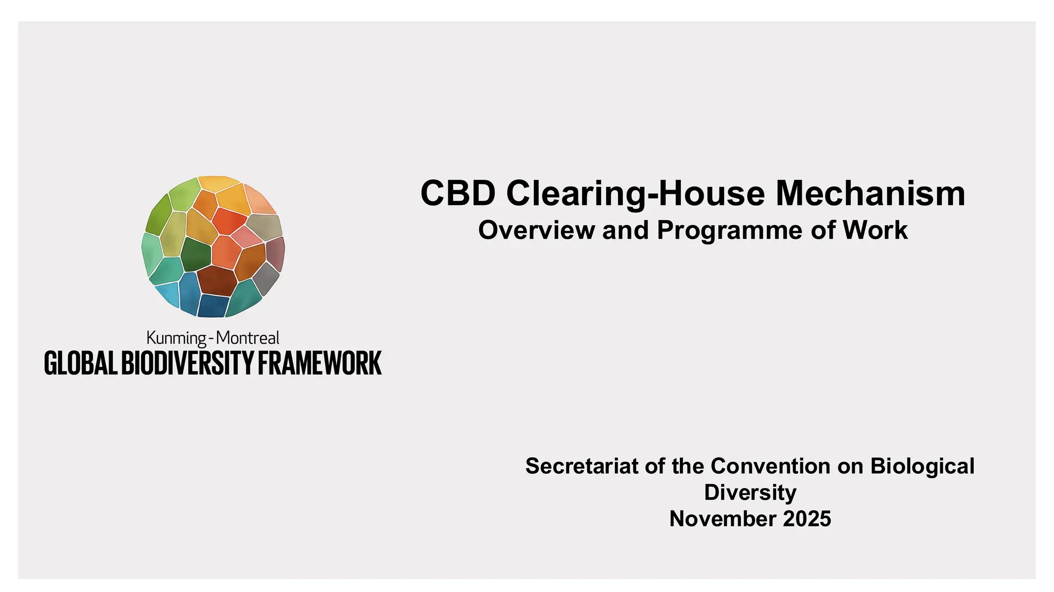 CBD Clearing-House Mechanism
Overview and Programme of Work
Secretariat of the Convention on Biological
Diversity
November 2025
 