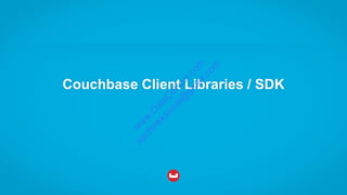 Couchbase Client Libraries / SDK
w
w
w
.D
ataC
oncur.com
sachinkkansal@
gm
ail.com
 