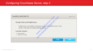 Configuring Couchbase Server, step 2
sachinkkansal@gmail.com 68
w
w
w
.D
ataC
oncur.com
sachinkkansal@
gm
ail.com
 