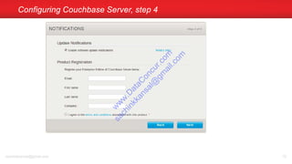 Configuring Couchbase Server, step 4
sachinkkansal@gmail.com 70
w
w
w
.D
ataC
oncur.com
sachinkkansal@
gm
ail.com
 