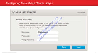Configuring Couchbase Server, step 5
sachinkkansal@gmail.com 71
w
w
w
.D
ataC
oncur.com
sachinkkansal@
gm
ail.com
 
