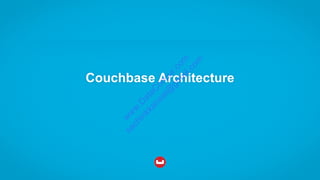 Couchbase Architecture
w
w
w
.D
ataC
oncur.com
sachinkkansal@
gm
ail.com
 