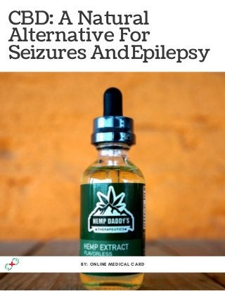 CBD: A Natural
Alternative For
Seizures And Epilepsy
BY: ONLINE MEDICAL CARD
 