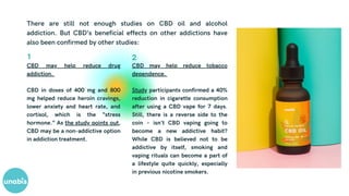 CBD may help reduce tobacco
dependence.
Study participants confirmed a 40%
reduction in cigarette consumption
after using ...