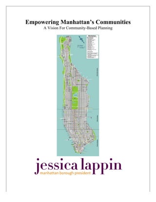 Empowering Manhattan’s Communities
A Vision For Community-Based Planning
jessicalappinmanhattan borough president
 