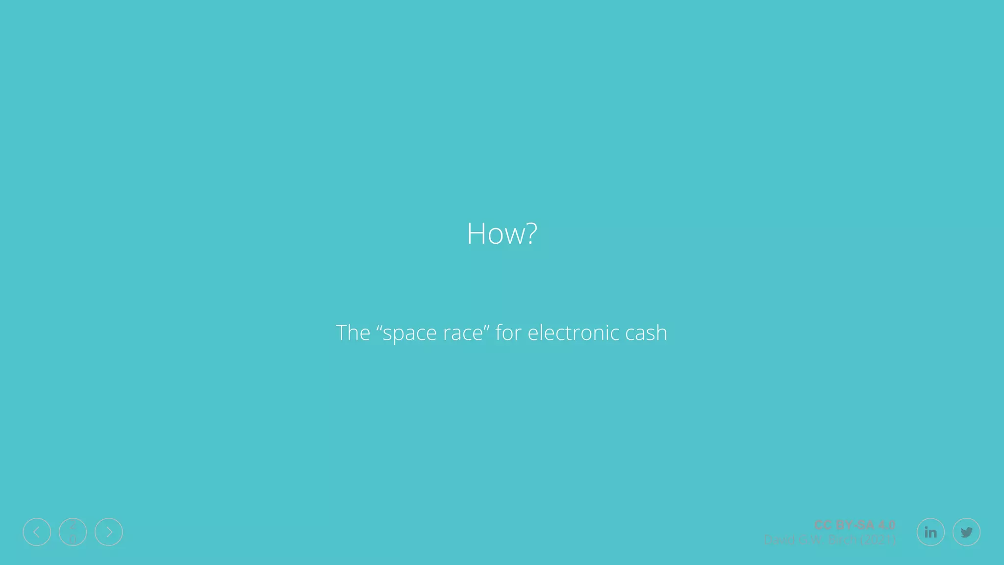CC BY-SA 4.0
David G.W. Birch (2021)
2
0
How?
The “space race” for electronic cash
 