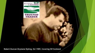 Robert Duncan Drystane Dyking. Est 1989. Covering SW Scotland
 