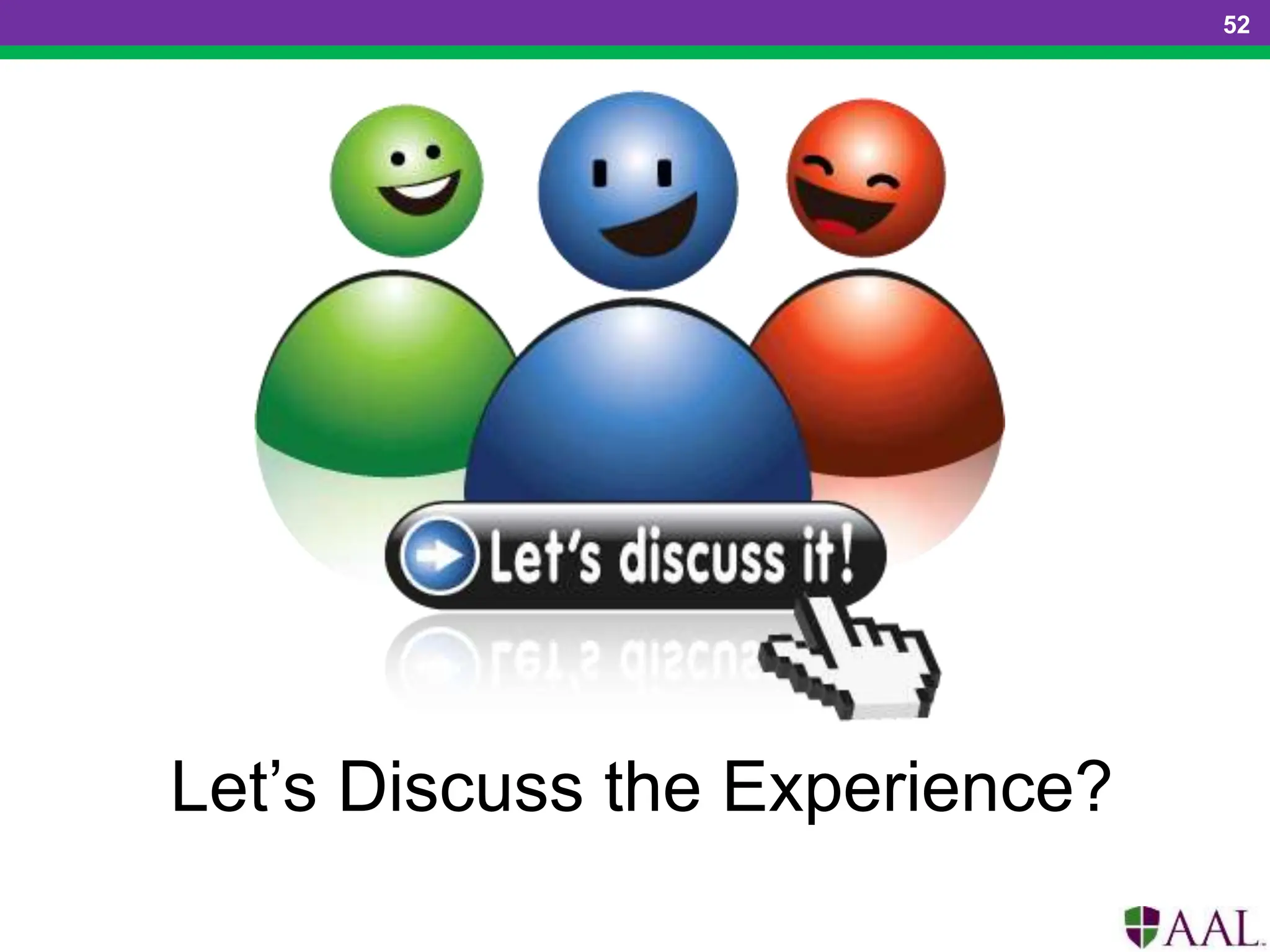 Let’s Discuss the Experience?
52
 