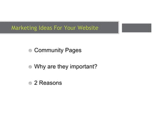 Marketing Ideas For Your Website ,[object Object],[object Object],[object Object]