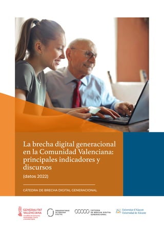 CÁTEDRA DE BRECHA DIGITAL GENERACIONAL
La brecha digital generacional
en la Comunidad Valenciana:
principales indicadores y
discursos
(datos 2022)
 