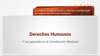 Haga clic para modificar el estilo de texto del patrón
 Segundo nivel
 Tercer nivel
 Cuarto nivel
 Quinto nivel
Derechos Humanos
Y sus garantías en la Constitución Mexicana
 