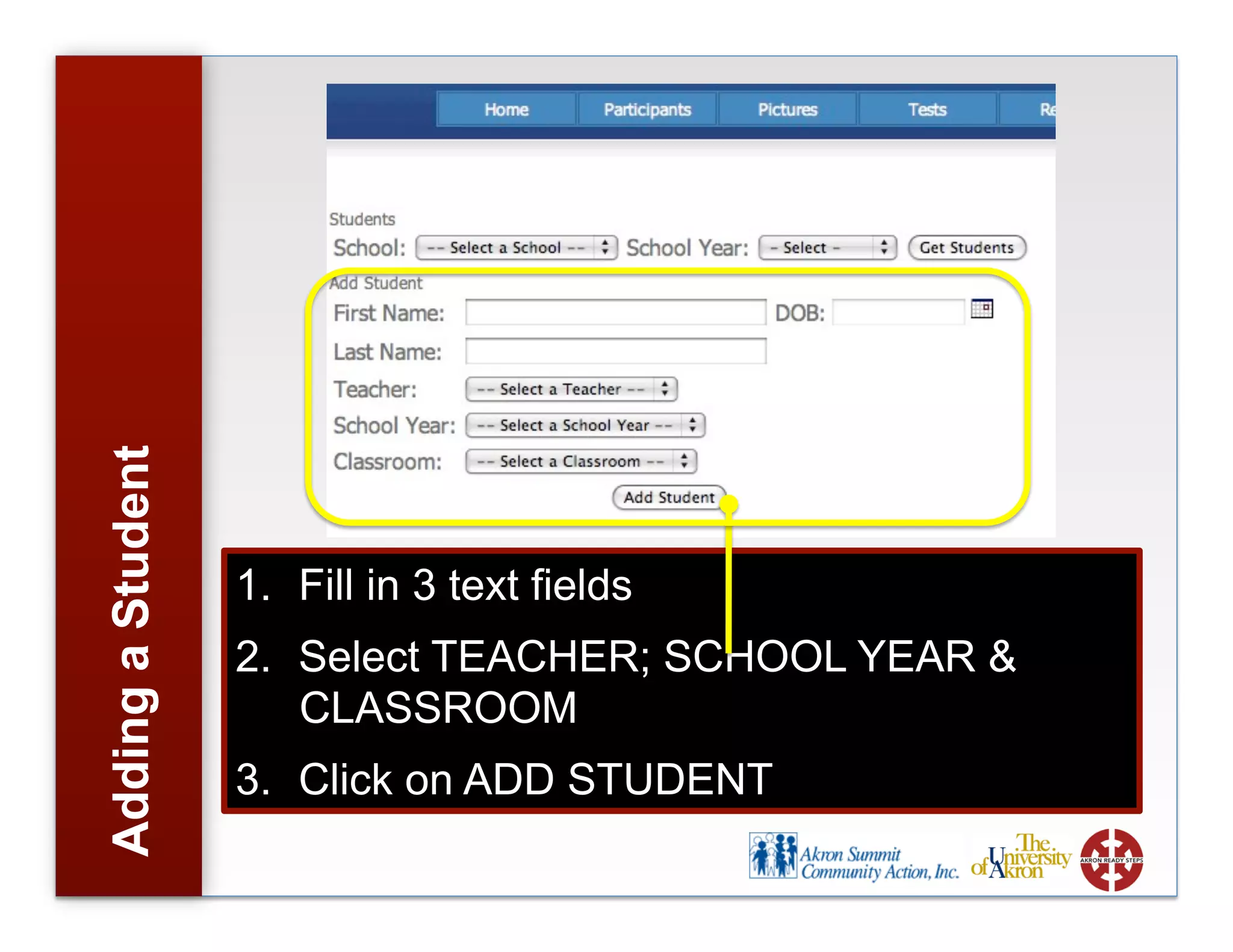 AddingaStudent
1. Fill in 3 text fields
2. Select TEACHER; SCHOOL YEAR &
CLASSROOM
3. Click on ADD STUDENT