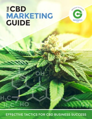 CBD
MARKETING
GUIDE
EFFECTIVE TACTICS FOR CBD BUSINESS SUCCESS
BR
OUGHT TO YOU
BY
Ltd.
THE
 