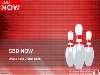 CBD NOW
UAE’s First Digital Bank
 