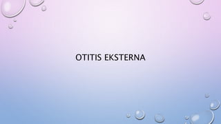OTITIS EKSTERNA
 