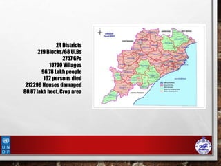 24 Districts
219 Blocks/68 ULBs
2757 GPs
18790 Villages
96.78 Lakh people
102 persons died
212296 Houses damaged
80.87 lakh hect. Crop area
 