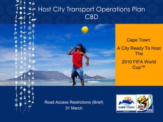 Host City Transport Operations Plan CBD Road Access Restrictions (Brief)  31 March  