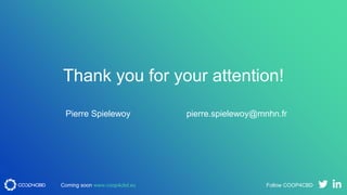 Thank you for your attention!
Pierre Spielewoy pierre.spielewoy@mnhn.fr
Coming soon www.coop4cbd.eu Follow COOP4CBD
 