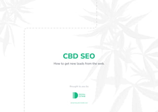 CBD SEO
How to get new leads from the web.
Brought to you by
digitaloctane.co
 