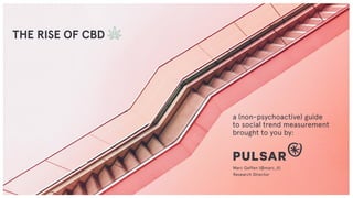 THE RISE OF CBD
a (non-psychoactive) guide
to social trend measurement
brought to you by:
Marc Geffen (@marc_it)
Research Director
 