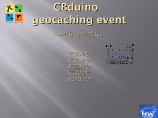 CBduinoCBduino
geocaching eventgeocaching event
Kuba76, Owar, McHaKuba76, Owar, McHa
GC4DJMBGC4DJMB
GC4DJMBGC4DJMB
GC4DJMBGC4DJMB
GC4DJMBGC4DJMB
GC4DJMBGC4DJMB
 