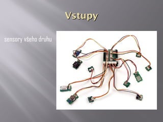 VstupyVstupy
sensory všeho druhu
 